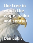 The tree in which the eagle, haiku and senryu Cover Image