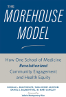 The Morehouse Model: How One School of Medicine Revolutionized Community Engagement and Health Equity By Ronald L. Braithwaite, Tabia Henry Akintobi, Daniel S. Blumenthal Cover Image