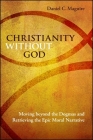 Christianity Without God: Moving Beyond the Dogmas and Retrieving the Epic Moral Narrative Cover Image