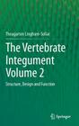 The Vertebrate Integument Volume 2: Structure, Design and Function By Theagarten Lingham-Soliar Cover Image