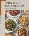 365 Selected Spicy Food Presentation Recipes: The Highest Rated Spicy Food Presentation Cookbook You Should Read By Alison Gomez Cover Image