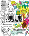 Doodling for Academics: A Coloring and Activity Book (Chicago Guides to Academic Life) By Julie Schumacher, Lauren Nassef (Illustrator) Cover Image