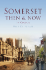 Somerset Then & Now: In Colour By Nick Chipchase Cover Image