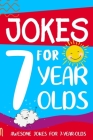 Jokes for 7 Year Olds: Awesome Jokes for 7 Year Olds: Birthday - Christmas Gifts for 7 Year Olds Cover Image