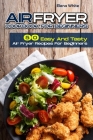 Air Fryer Cookbook for Beginners: 50 Easy And Tasty Air Fryer Recipes For Beginners Cover Image