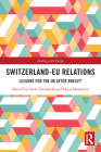 Switzerland-Eu Relations: Lessons for the UK After Brexit? By Paolo Dardanelli (Editor), Oscar Mazzoleni (Editor) Cover Image