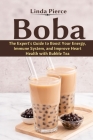 Boba: The Expert's Guide to boost your Energy, Immune System and improve Heart Health with Bubble Tea By Linda Pierce Cover Image