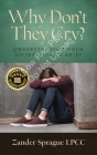Why Don't They Cry?: Understanding Your Living Child's Grief By Zander Sprague Cover Image