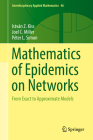 Mathematics of Epidemics on Networks: From Exact to Approximate Models (Interdisciplinary Applied Mathematics #46) By István Z. Kiss, Joel C. Miller, Péter L. Simon Cover Image