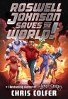 Roswell Johnson Saves the World! By Chris Colfer Cover Image