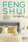 Feng Shui for Healing: A Step-by-Step Guide to Improving Wellness in Your Home Sanctuary Cover Image