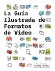 La Guía Ilustrada de Formatos de Video By Ashley Blewer, Valeria Dávila (Translator) Cover Image