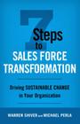 7 Steps to Sales Force Transformation: Driving Sustainable Change in Your Organization By Warren Shiver, Michael Perla Cover Image