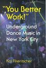 You Better Work!: Underground Dance Music in New York By Kai Fikentscher Cover Image