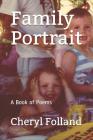 Family Portrait: A Book of Poems By Cheryl Folland Cover Image