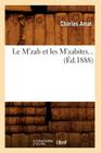 Le m'Zab Et Les m'Zabites (Éd.1888) (Histoire) By Charles Amat Cover Image