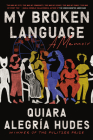My Broken Language: A Memoir By Quiara Alegría Hudes Cover Image