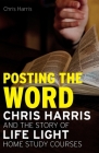 Posting the Word: Chris Harris and the Story of Life Light Home Study Courses By Chris Harris Cover Image