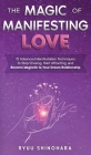 The Magic of Manifesting Love: 15 Advanced Manifestation Techniques to Stop Chasing, Start Attracting, and Become Magnetic to Your Dream Relationship (Law of Attraction #3) By Ryuu Shinohara Cover Image