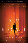 I Am Rome: A Novel of Julius Caesar By Santiago Posteguillo Cover Image