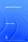 Agricultural Finance (Routledge Textbooks in Environmental and Agricultural Econom) By Charles B. Moss Cover Image