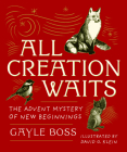 All Creation Waits — Gift Edition: The Advent Mystery of New Beginnings By Gayle Boss, David G. Klein (Illustrator) Cover Image