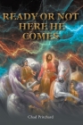 Ready or Not Here He Comes By Chad Pritchard Cover Image