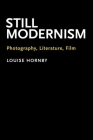 Still Modernism: Photography, Literature, Film By Louise Hornby Cover Image