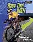 Race That Bike!: Forces in Vehicles (Feel the Force) Cover Image