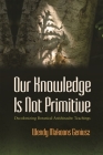 Our Knowledge Is Not Primitive (Iroquois and Their Neighbors) By Wendy Makoons Geniusz Cover Image