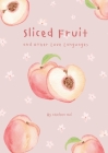Sliced Fruit and Other Love Languages Cover Image