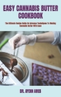 Easy Cannabis Butter Cookbook: The Ultimate Recipe Guide On Advance Techniques To Making Cannabis Butter With Ease Cover Image