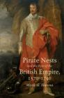Pirate Nests and the Rise of the British Empire, 1570-1740 (Published by the Omohundro Institute of Early American Histo) Cover Image