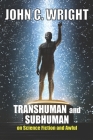 Transhuman and Subhuman: Essays on Science Fiction and Awful Truth By John C. Wright Cover Image