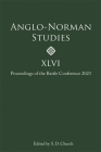 Anglo-Norman Studies XLVI: Proceedings of the Battle Conference 2023 Cover Image