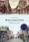 Wellington Through Time Revised Edition By Allan Frost Cover Image