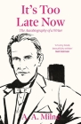 It's Too Late Now: The Autobiography of a Writer By A. a. Milne Cover Image