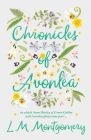 Chronicles of Avonlea, in Which Anne Shirley of Green Gables and Avonlea Plays Some Part .. By Lucy Maud Montgomery Cover Image