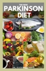 The New Parkinson Diet: Most Up-to-Date Guide on Nutritional Recipe Diets and Cookbook for the Treating and Managing of Parkinson's disease Cover Image