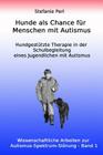 Hunde als Chance für Menschen mit Autismus: Hundgestützte Therapie in der Schulbegleitung eines Jugendlichen mit Autismus By Stefanie Perl Cover Image