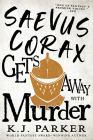 Saevus Corax Gets Away With Murder (The Corax trilogy #3) By K. J. Parker Cover Image