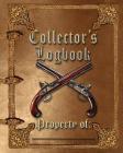 Collector's Logbook: Guns, Rifles, Swords, Bows, Knifes - Record Your Purchases and Sales in This Logbook Cover Image