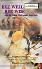 Bee Well-Bee Wise with Bee Pollen, Bee Propolis, Royal Jelly Cover Image