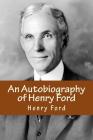 An Autobiography of Henry Ford By Henry Ford Cover Image