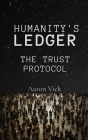 Humanity's Ledger: The Trust Protocol By Aaron Vick Cover Image