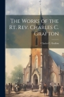 The Works of the Rt. Rev. Charles C. Grafton Cover Image