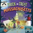 Trick or Treat in Massachusetts: A Halloween Adventure Through The Bay State By Eric James, Karl West (Illustrator) Cover Image