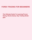 Forex Trading For Beginners: The Ultimate Guide To Learning Proven Swing, Stocks & Day Trading Strategies Cover Image