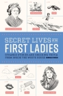Secret Lives of the First Ladies: Strange Stories and Shocking Trivia From Inside the White House By Cormac O'Brien, Eugene Smith (Illustrator) Cover Image