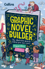 Graphic Novel Builder: The Illustrated Guide to Making Your Own Comics Cover Image